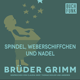 Hörbuch Spindel, Weberschiffchen und Nadel  - Autor Gebrüder Grimm   - gelesen von Claudia Gräf