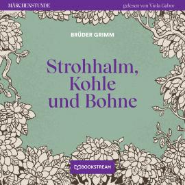 Hörbuch Strohhalm, Kohle und Bohne - Märchenstunde, Folge 190 (Ungekürzt)  - Autor Brüder Grimm   - gelesen von Viola Gabor