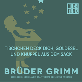 Hörbuch Tischchen deck dich, Goldesel und Knüppel aus dem Sack  - Autor Gebrüder Grimm   - gelesen von Claudia Gräf