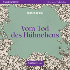 Hörbuch Vom Tode des Hühnchens - Märchenstunde, Folge 195 (Ungekürzt)  - Autor Brüder Grimm   - gelesen von Viola Gabor