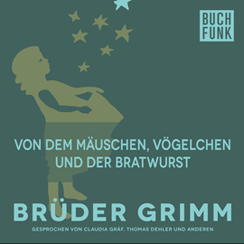 Hörbuch Von dem Mäuschen, Vögelchen und der Bratwurst  - Autor Gebrüder Grimm   - gelesen von Thomas Dehler