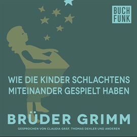 Hörbuch Wie die Kinder Schlachtens miteinander gespielt haben  - Autor Brüder Grimm   - gelesen von Claudia Gräf