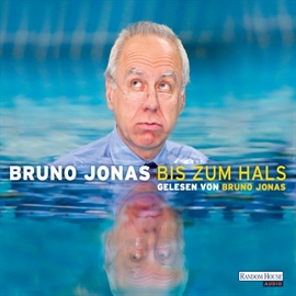 Hörbuch Bis zum Hals  - Autor Bruno Jonas   - gelesen von Bruno Jonas