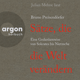 Hörbuch Sätze, die die Welt verändern - Eine Gedankenreise von Sokrates bis Nietzsche (Ungekürzte Lesung)  - Autor Bruno Preisendörfer   - gelesen von Julian Mehne