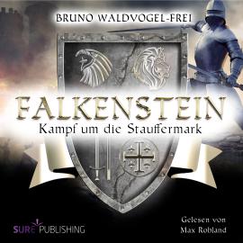 Hörbuch Kampf um die Stauffermark - Falkenstein, Band 3 (Ungekürzt)  - Autor Bruno Waldvogel-Frei   - gelesen von Max Rohland