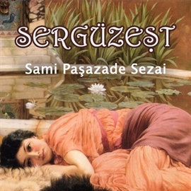 Hörbuch Sergüzeşt  - Autor Samipaşazade Sezai   - gelesen von Mehmet Atay