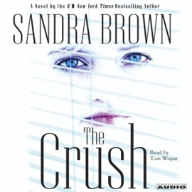 Hörbuch The Crush  - Autor Sandra Brown   - gelesen von Tom Wopat