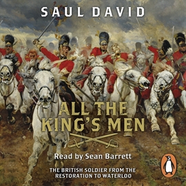 Hörbuch All the King's Men: The British Soldier from the Restoration to Waterloo  - Autor Saul David   - gelesen von Sean Barrett