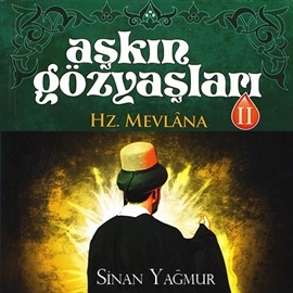 Hörbuch Aşkın Gözyaşları 2 - Hz. Mevlana   - Autor Sinan Yağmur   - gelesen von Mehmet Atay