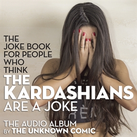 Hörbuch The Joke Book for People Who Think the Kardashians Are a Joke  - Autor The Unknown Comic   - gelesen von The Unknown Comic