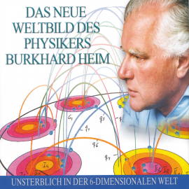 Hörbuch Das neue Weltbild des Physikers Burkhard Heim  - Autor Burkhard Heim   - gelesen von Detlef Kügow