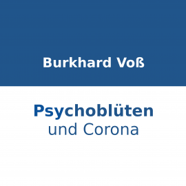 Hörbuch Psychoblüten und Corona  - Autor Burkhard Voß   - gelesen von Burkhard Voß