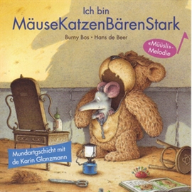 Hörbuch Ich bin MäuseKatzenBärenStark (Schweizer Mundart)  - Autor Burny Bos;Hans de Beer   - gelesen von Schauspielergruppe