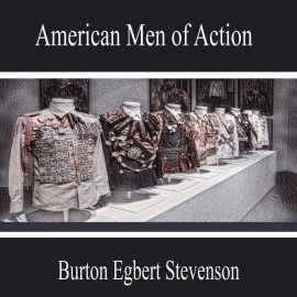 Hörbuch American Men of Action  - Autor Burton Egbert Stevenson   - gelesen von Samuel Roberts