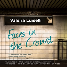 Hörbuch Faces in the Crowd  - Autor Valeria Luiselli   - gelesen von Schauspielergruppe