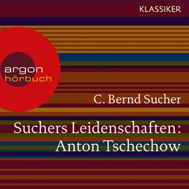 Hörbuch Anton Tschechow - Eine Einführung in Leben und Werk (Suchers Leidenschaften)  - Autor C. Bernd Sucher   - gelesen von Schauspielergruppe
