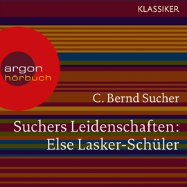Hörbuch Else Lasker-Schüler - oder Ich bin in Theben geboren (Suchers Leidenschaften)  - Autor C. Bernd Sucher   - gelesen von Schauspielergruppe