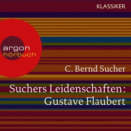 Hörbuch Gustave Flaubert - oder Eine Kirsche in Spiritus (Suchers Leidenschaften)  - Autor C. Bernd Sucher   - gelesen von Schauspielergruppe