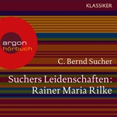 Suchers Leidenschaften: Rainer Maria Rilke - Eine Einführung in Leben und Werk