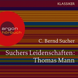Hörbuch Thomas Mann - oder Wer es schwer hat, soll es auch gut haben (Suchers Leidenschaften)  - Autor C. Bernd Sucher   - gelesen von Schauspielergruppe