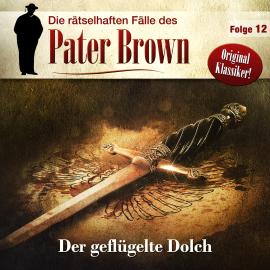 Hörbuch Die rätselhaften Fälle des Pater Brown, Folge 12: Der geflügelte Dolch  - Autor C. K. Chesterton   - gelesen von Schauspielergruppe