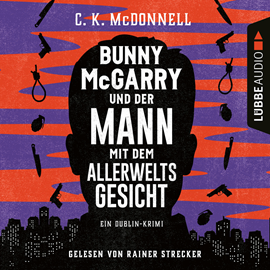 Hörbuch Bunny McGarry und der Mann mit dem Allerweltsgesicht - Ein Dublin-Krimi (Ungekürzt)  - Autor C. K. McDonnell   - gelesen von Rainer Strecker