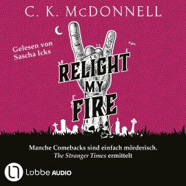 Hörbuch Relight My Fire - The Stranger Times, Teil 4 (Gekürzt)  - Autor C. K. McDonnell   - gelesen von Sascha Icks