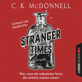 Hörbuch The Stranger Times - The Stranger Times, Teil 1 (Gekürzt)  - Autor C.K. McDonnell   - gelesen von Sascha Icks