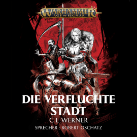 Hörbuch Warhammer Age of Sigmar: Die verfluchte Stadt  - Autor C L Werner   - gelesen von Robert Oschatz