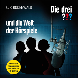Hörbuch Die drei ??? und die Welt der Hörspiele  - Autor C. R. Rodenwald  