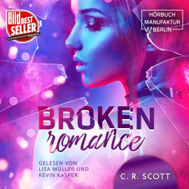 Hörbuch Broken Romance (ungekürzt)  - Autor C. R. Scott   - gelesen von Schauspielergruppe