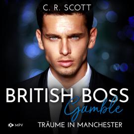 Hörbuch Gamble: Träume in Manchester - British Boss, Band 2 (ungekürzt)  - Autor C. R. Scott   - gelesen von Schauspielergruppe