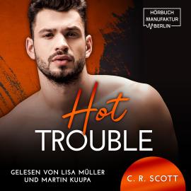 Hörbuch Hot Trouble (ungekürzt)  - Autor C. R. Scott   - gelesen von Schauspielergruppe
