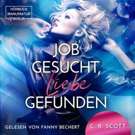 Hörbuch Job gesucht, Liebe gefunden (ungekürzt)  - Autor C. R. Scott   - gelesen von Fanny Bechert