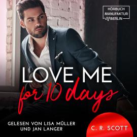 Hörbuch Love Me for 10 Days (ungekürzt)  - Autor C. R. Scott   - gelesen von Schauspielergruppe