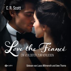 Hörbuch Love the Fiancé: Ein Verlobter zum Verlieben (ungekürzt)  - Autor C. R. Scott   - gelesen von Schauspielergruppe