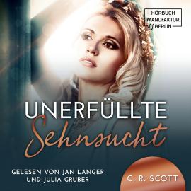 Hörbuch Unerfüllte Sehnsucht (ungekürzt)  - Autor C. R. Scott   - gelesen von Schauspielergruppe