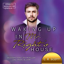 Hörbuch Waking up in Mr. Right's House - Waking up, Band 2 (ungekürzt)  - Autor C. R. Scott   - gelesen von Schauspielergruppe