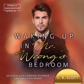Hörbuch Waking up in Mr. Wrong's Bedroom - Waking up, Band 3 (ungekürzt)  - Autor C. R. Scott   - gelesen von Schauspielergruppe