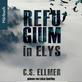 Hörbuch Refugium in Elys  - Autor C.S. Ellmer   - gelesen von Lukas Speitling