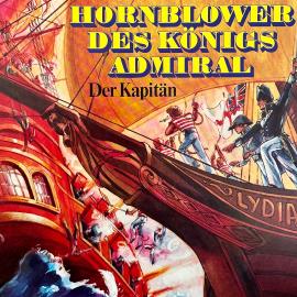 Hörbuch Hornblower des Königs Admiral, Folge 1: Der Kapitän  - Autor C. S. Forester, Gerd von Haßler   - gelesen von Schauspielergruppe