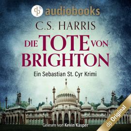 Hörbuch Die Tote von Brighton - Sebastian St. Cyr-Reihe, Band 2 (Ungekürzt)  - Autor C. S. Harris   - gelesen von Kevin Kasper