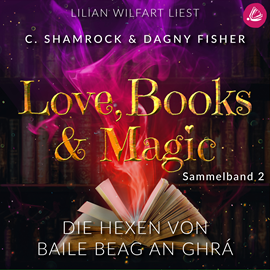 Hörbuch Die Hexen von Baile Beag an Ghrá: Love, Books & Magic - Sammelband 2 (Sammelbände Love, Books & Magic)  - Autor C. Shamrock   - gelesen von Lilian Wilfart