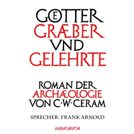 Hörbuch Götter, Gräber und Gelehrte  - Autor C.W. Ceram   - gelesen von Frank Arnold