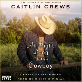 Hörbuch All Night Long with a Cowboy - Kittredge Ranch, Book 2 (Unabridged)  - Autor Caitlin Crews   - gelesen von Chris Kipiniak