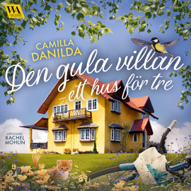 Hörbuch Den gula villan – ett hus för tre  - Autor Camilla Danilda   - gelesen von Rachel Mohlin