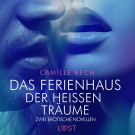 Hörbuch Das Ferienhaus der heißen Träume – zwei erotische Novellen  - Autor Camille Bech   - gelesen von Helene Hagen