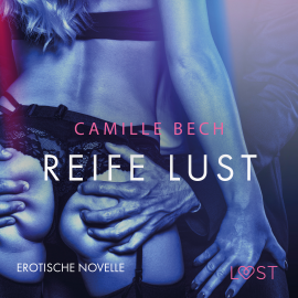 Hörbuch Reife Lust: Erotische Novelle  - Autor Camille Bech   - gelesen von Helene Hagen