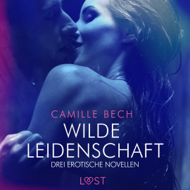 Hörbuch Wilde Leidenschaft – Drei erotische Novellen  - Autor Camille Bech   - gelesen von Helene Hagen
