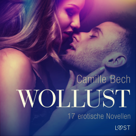 Hörbuch Wollust - 17 erotische Novellen  - Autor Camille Bech   - gelesen von Schauspielergruppe